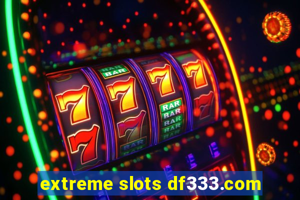 extreme slots df333.com